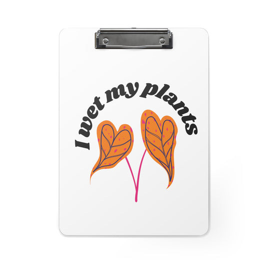 I Wet My Plants Clipboard