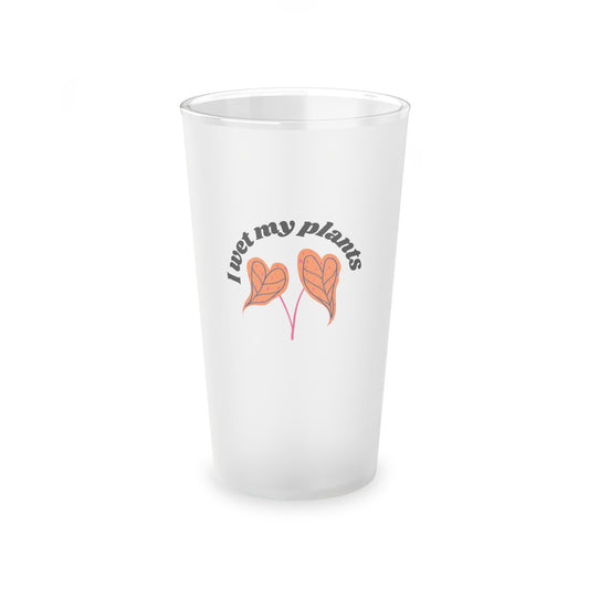 I Wet My Plants Frosted Pint Glass